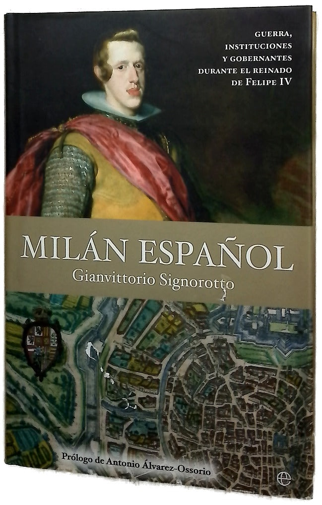 Milán español guerra, instituciones y gobernantes durante el reinado de Felipe IV