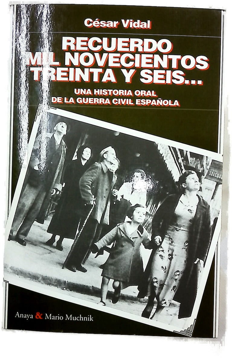 Recuerdo mil novecientos treinta y seis-- una historia oral de la guerra civil española