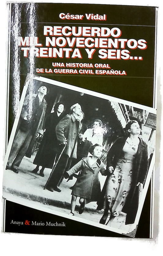 Recuerdo mil novecientos treinta y seis-- una historia oral de la guerra civil española