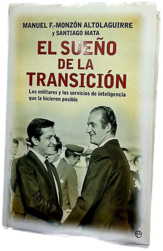 El sueño de la transición : los militares y los servicios de inteligencia que la hicieron posible