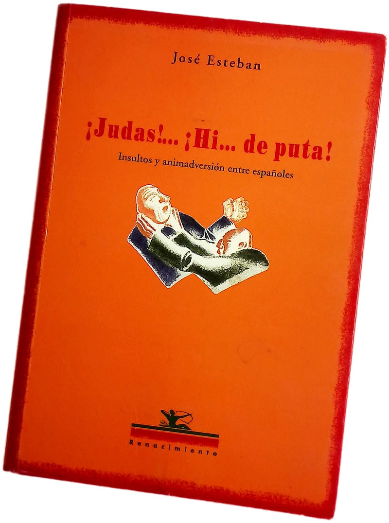 ¡Judas!-- ¡hi-- de puta! insultos y animadversión entre españoles