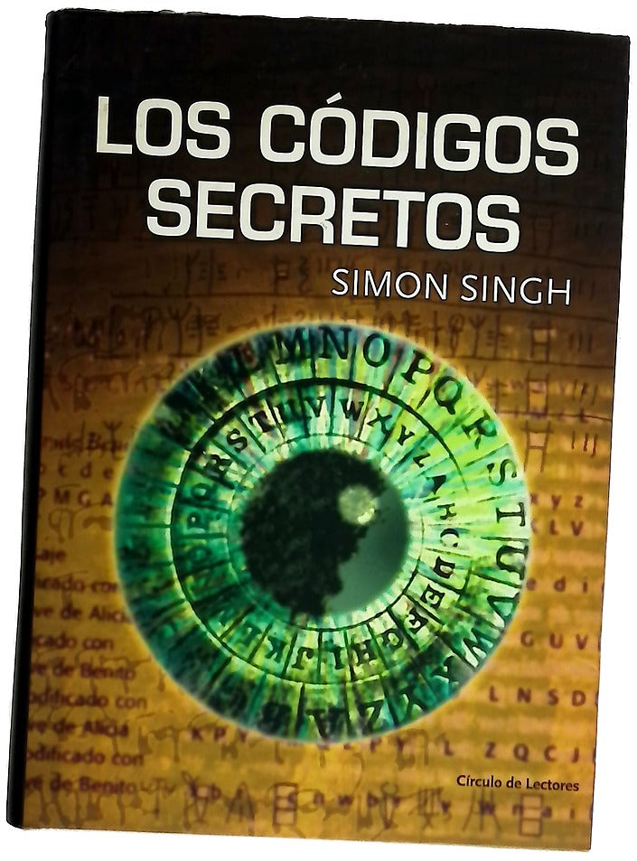 Los códigos secretos : el arte y la ciencia de la criptografía, desde el antiguo Egipto a la era Internet