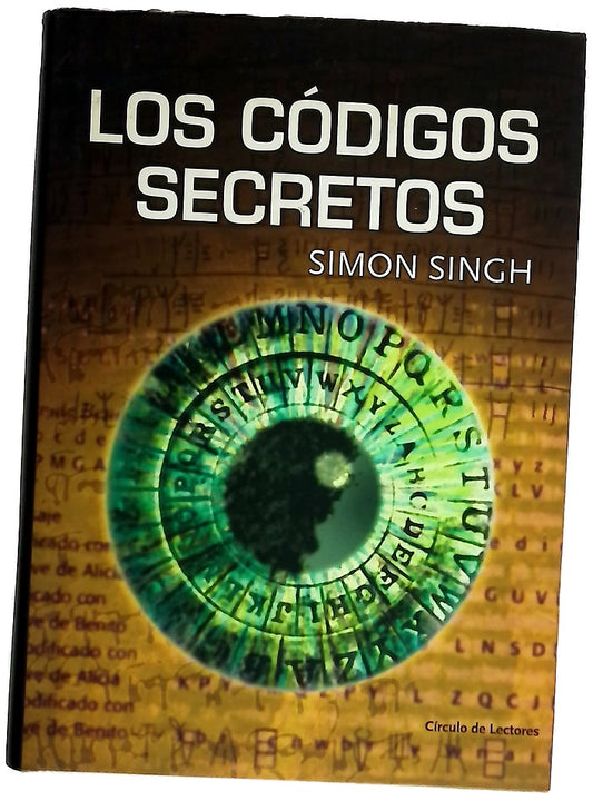 Los códigos secretos : el arte y la ciencia de la criptografía, desde el antiguo Egipto a la era Internet