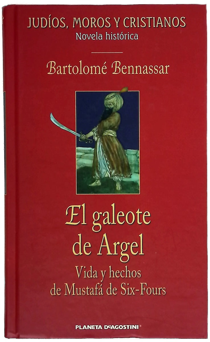 El galeote de Argel vida y hechos de Mustafá de Six-Fours