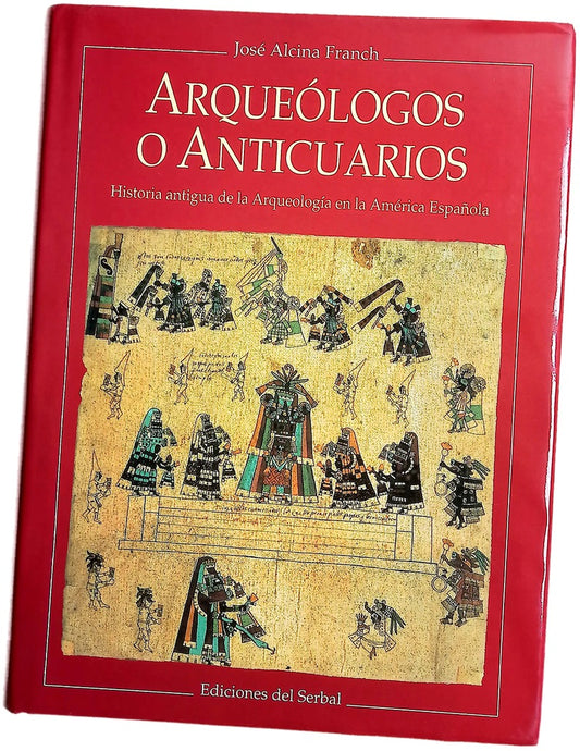 Arqueólogos o anticuarios historia antigua de la arqueología en la América española