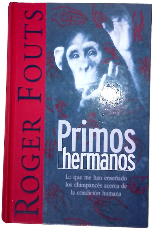 Primos hermanos lo que me han enseñado los chimpacés acerca de la condición humana