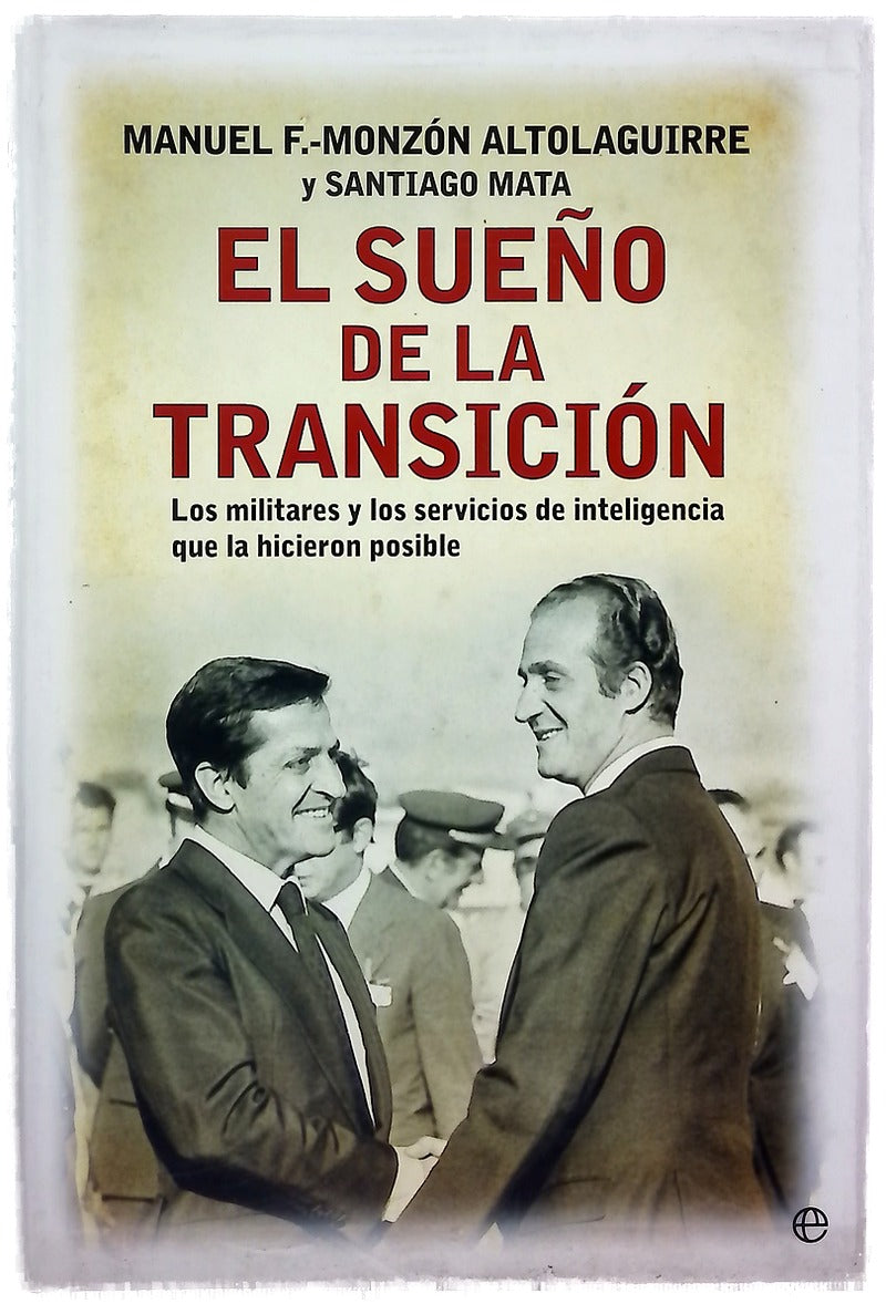 El sueño de la transición : los militares y los servicios de inteligencia que la hicieron posible
