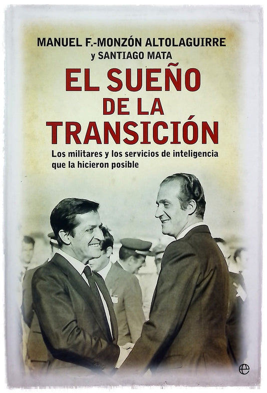 El sueño de la transición : los militares y los servicios de inteligencia que la hicieron posible