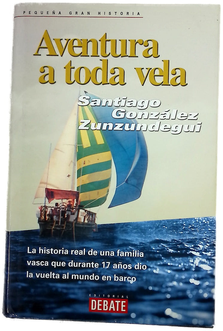 Aventura a toda vela la historia real de una familia vasca que durante 17 años dio la vuelta al mundo en barco