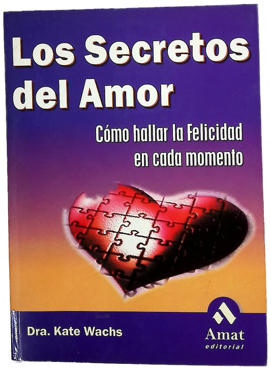 Los secretos del amor cómo hallar la felicidad en cada momento
