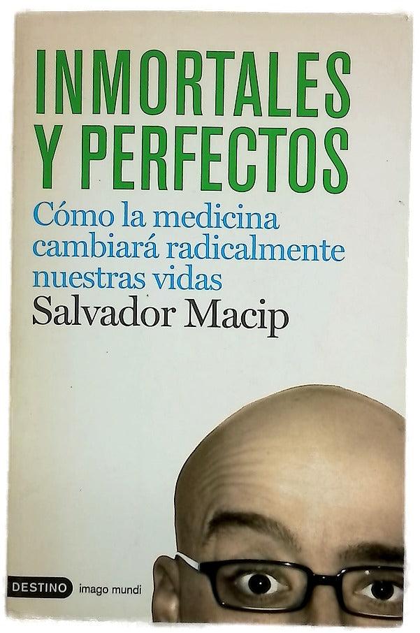 Inmortales y perfectos cómo la medicina cambiará radicalmente nuestras vidas