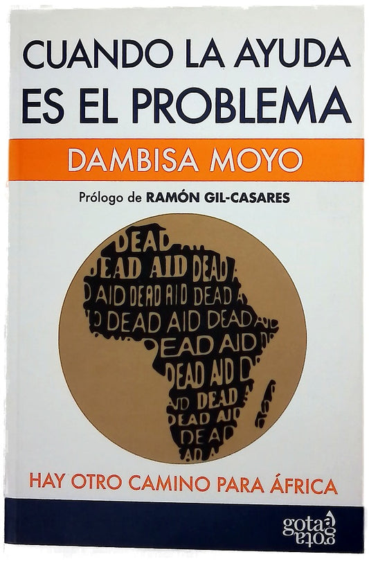 Cuando la ayuda es el problema : hay otro camino para África