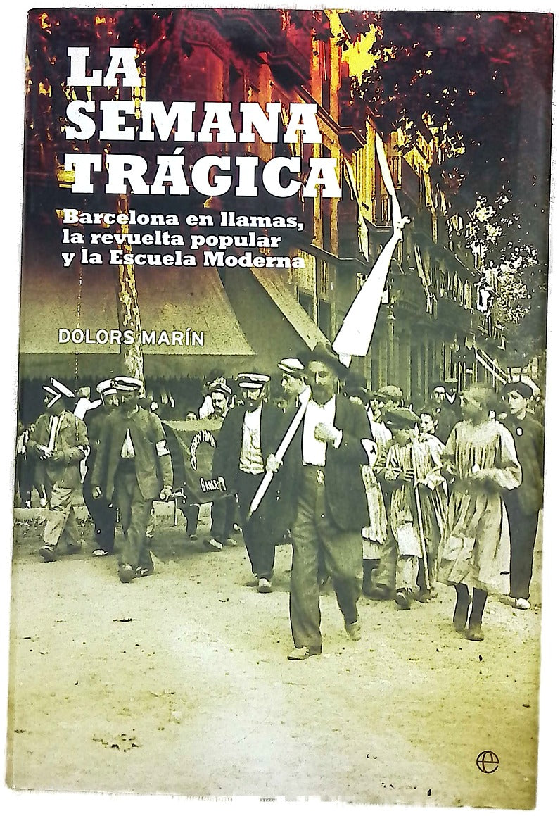 La semana trágica Barcelona en llamas, la revuelta popular y la escuela moderna