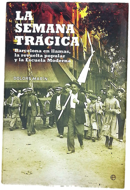 La semana trágica Barcelona en llamas, la revuelta popular y la escuela moderna