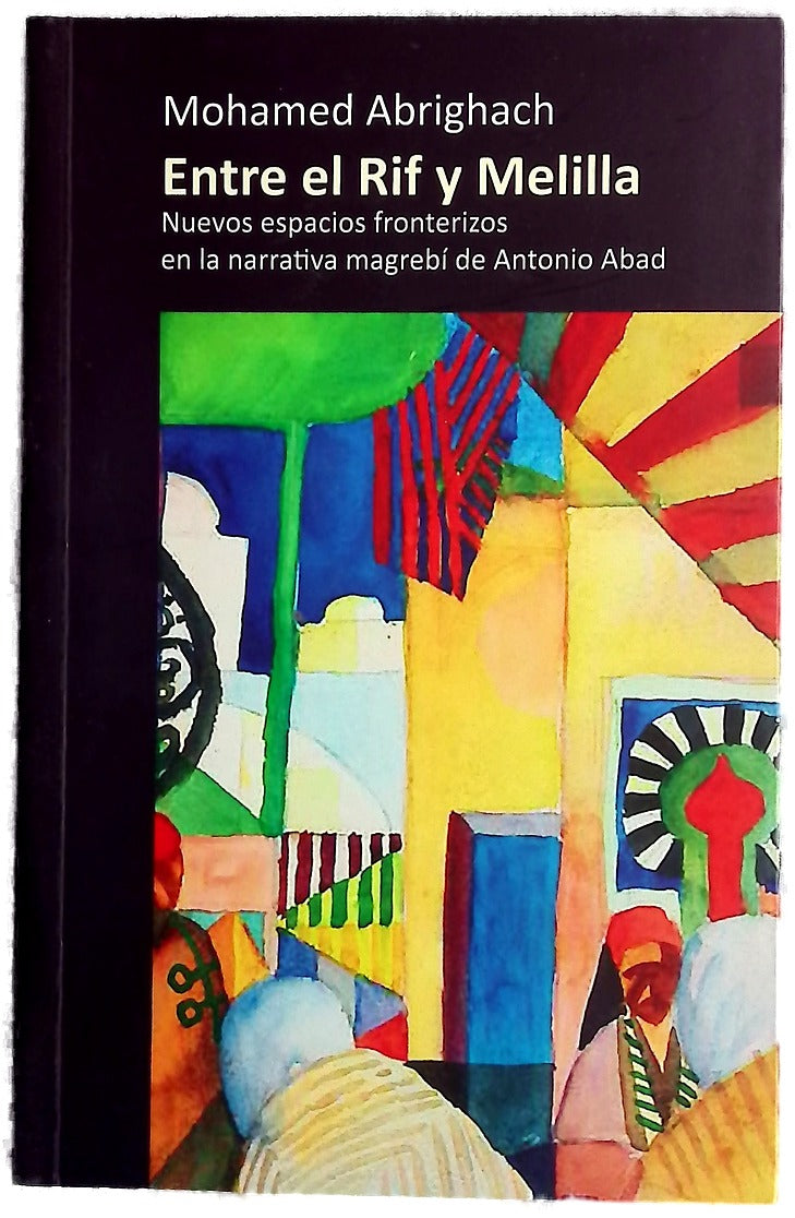 Entre el Rif y Melilla : nuevos espacios fronterizos en la narrativa magrebí de Antonio Abad
