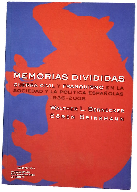 Memorias divididas Guerra Civil y franquismo en la sociedad y la política españolas (1936-2008)
