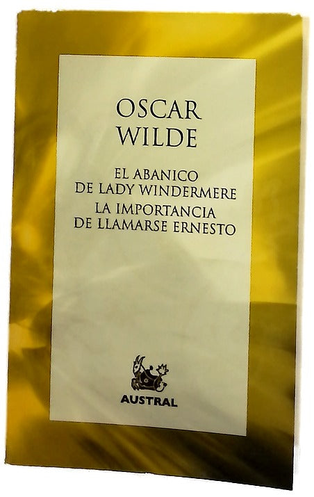 El abanico de Lady Windermere ; La importancia de llamarse Ernesto