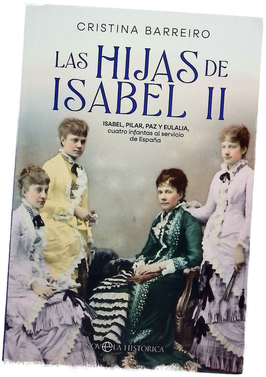 Las hijas de Isabel II : Isabel, Pilar, Paz y Eulalia, cuatro infantas al servicio de España