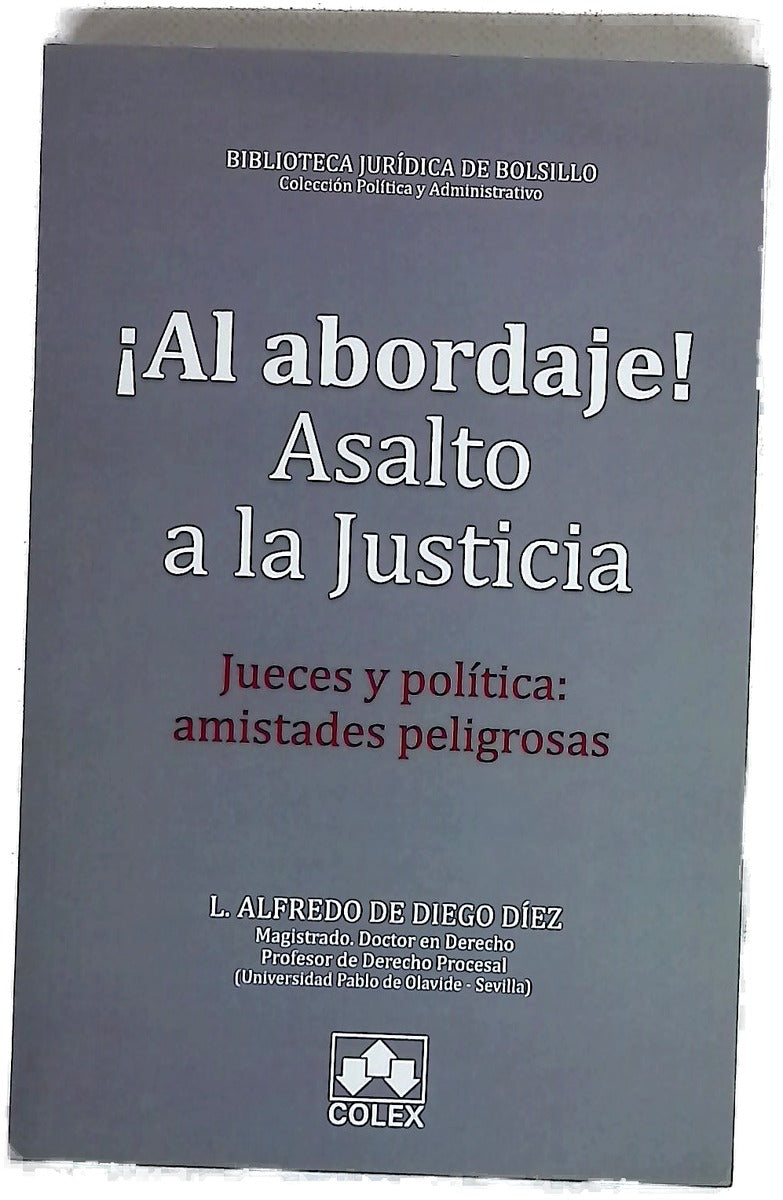 ¡Al abordaje! Asalto a la justicia : jueces y política, amistades peligrosas