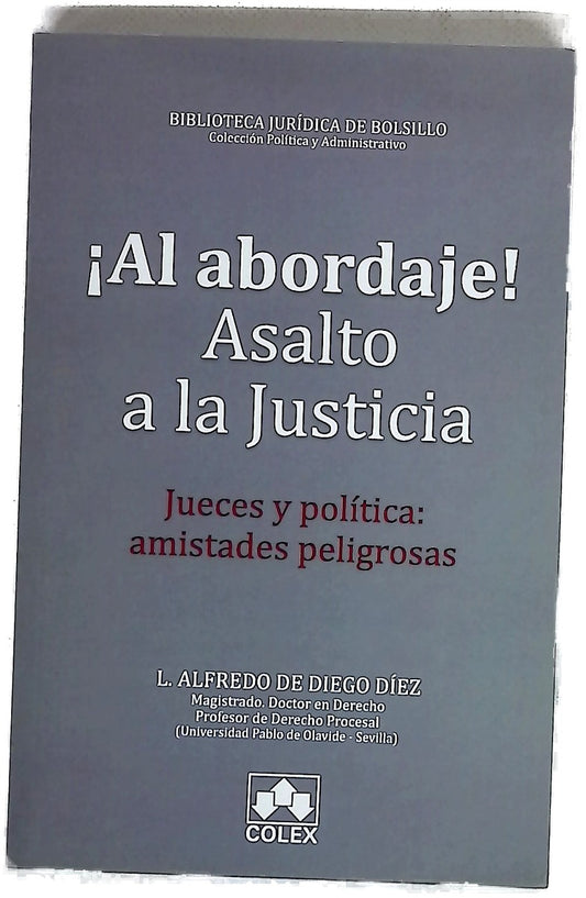 ¡Al abordaje! Asalto a la justicia : jueces y política, amistades peligrosas