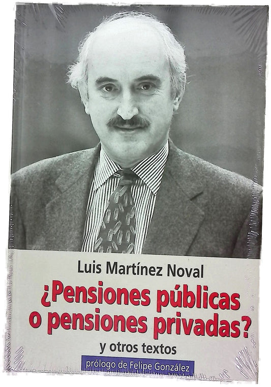 ¿Pensiones públicas o pensiones privadas? y otros textos : semblanza de Luis Martínez Noval