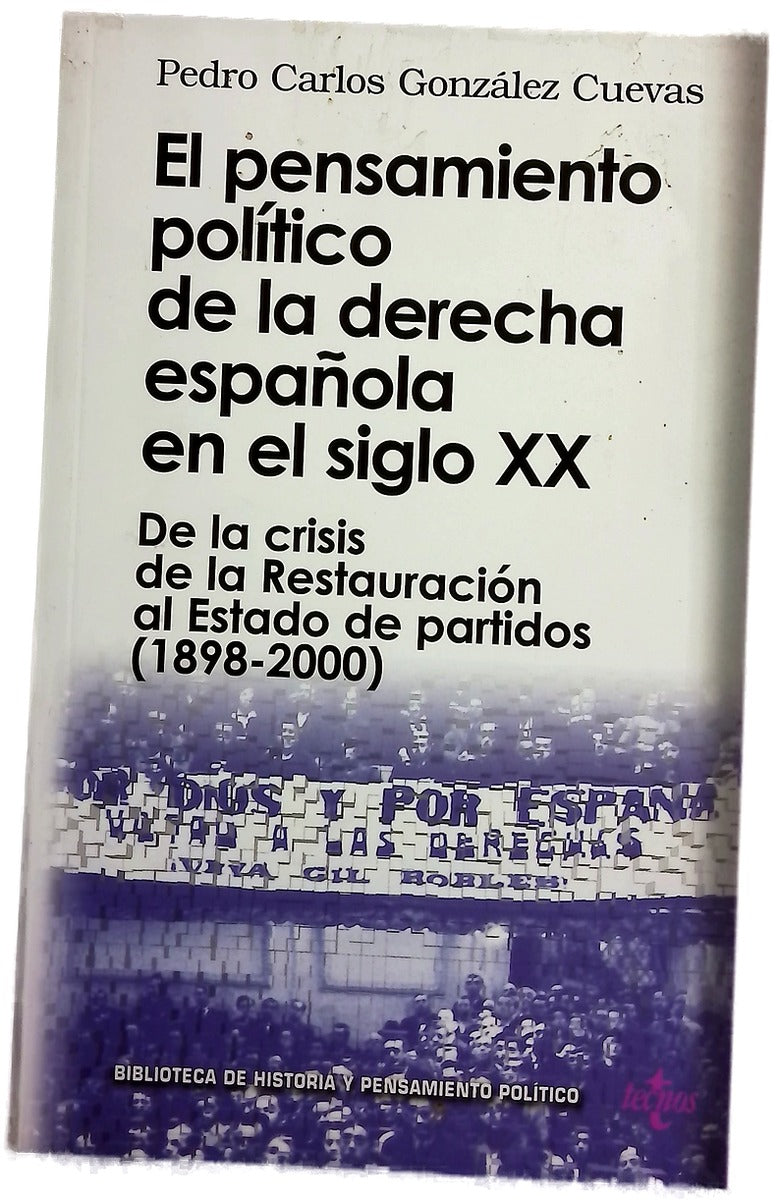 El pensamiento político de la derecha española en el siglo XX de la crisis de la Restauración al Estado de los partidos (1898-2000)
