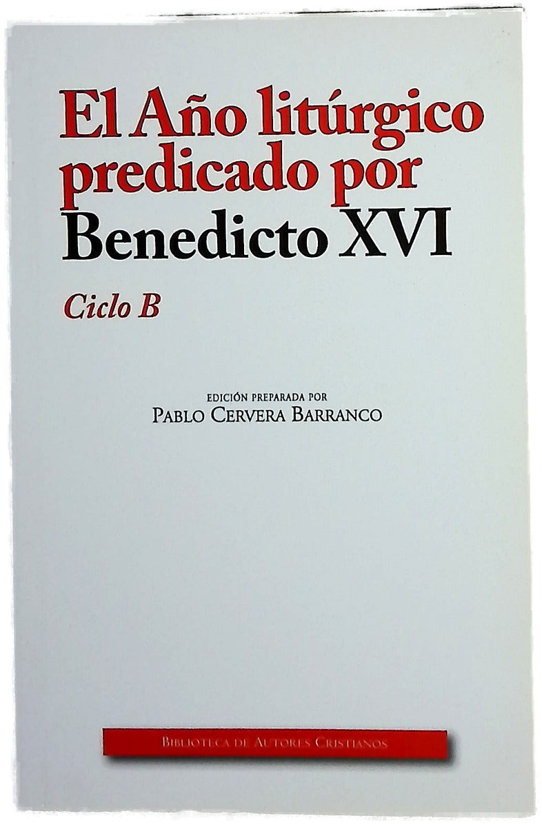 El año litúrgico predicado por Benedicto XVI : Ciclo B