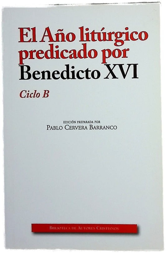 El año litúrgico predicado por Benedicto XVI : Ciclo B