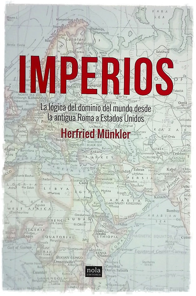 Imperios : la lógica del dominio del mundo desde la antigua Roma a Estados Unidos