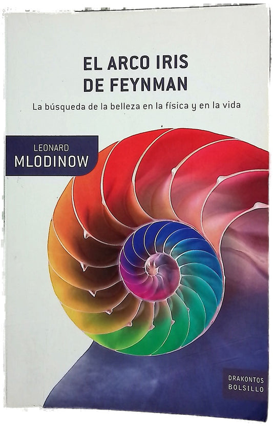 El arco iris de Feynman la búsqueda de la belleza en la física y en la vida