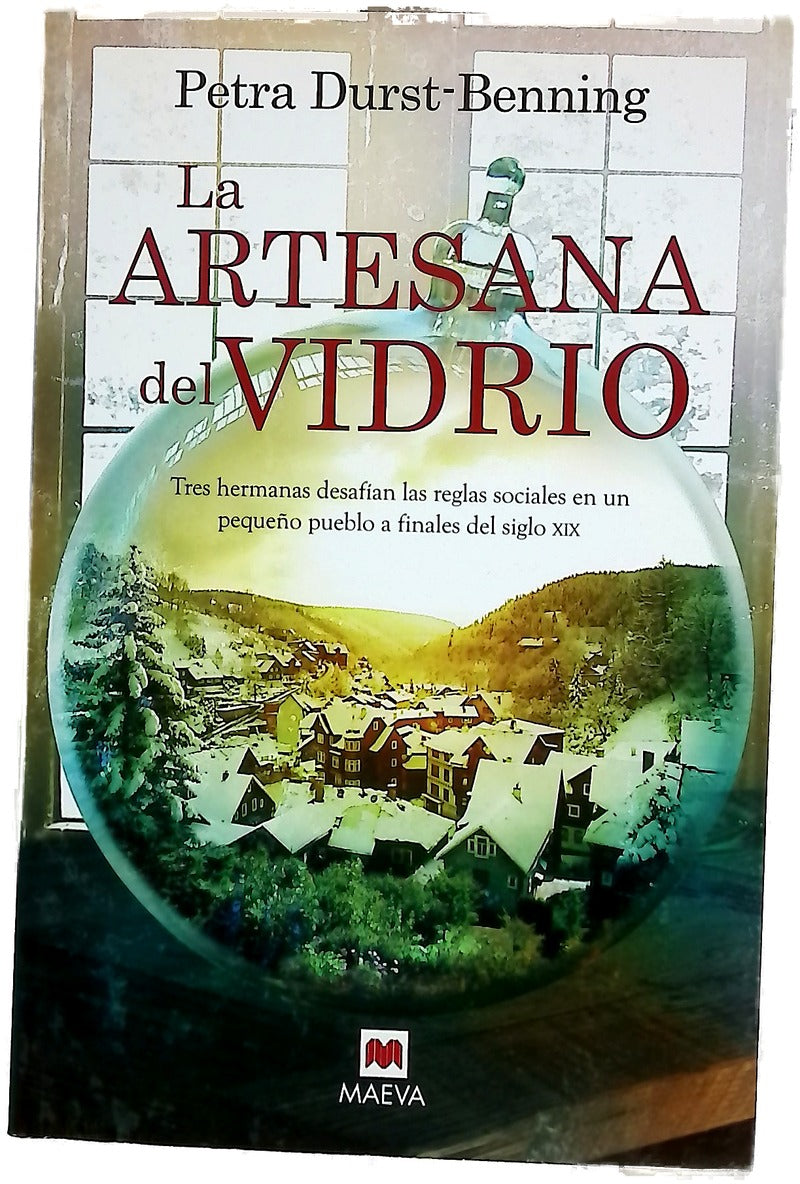 La artesana del vidrio : tres hermanas desafían las reglas sociales en un pequeño pueblo a finales del siglo XIX