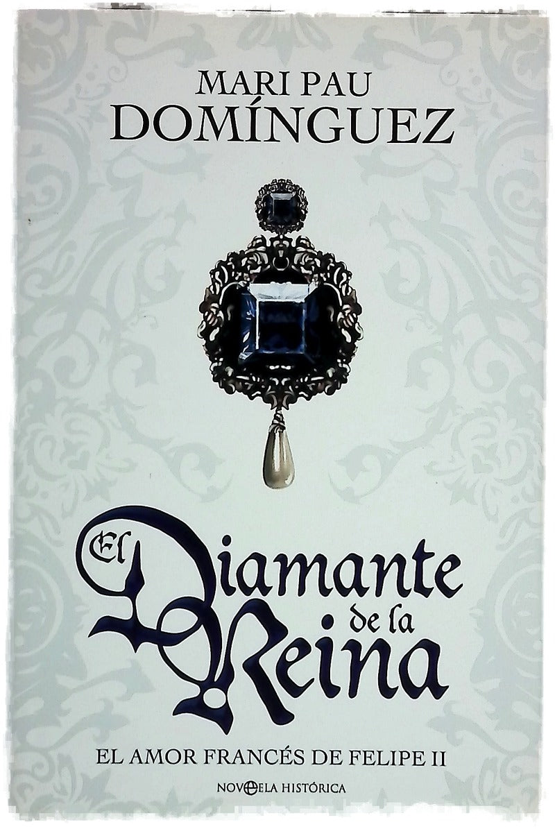 El diamante de la reina el amor francés de Felipe II