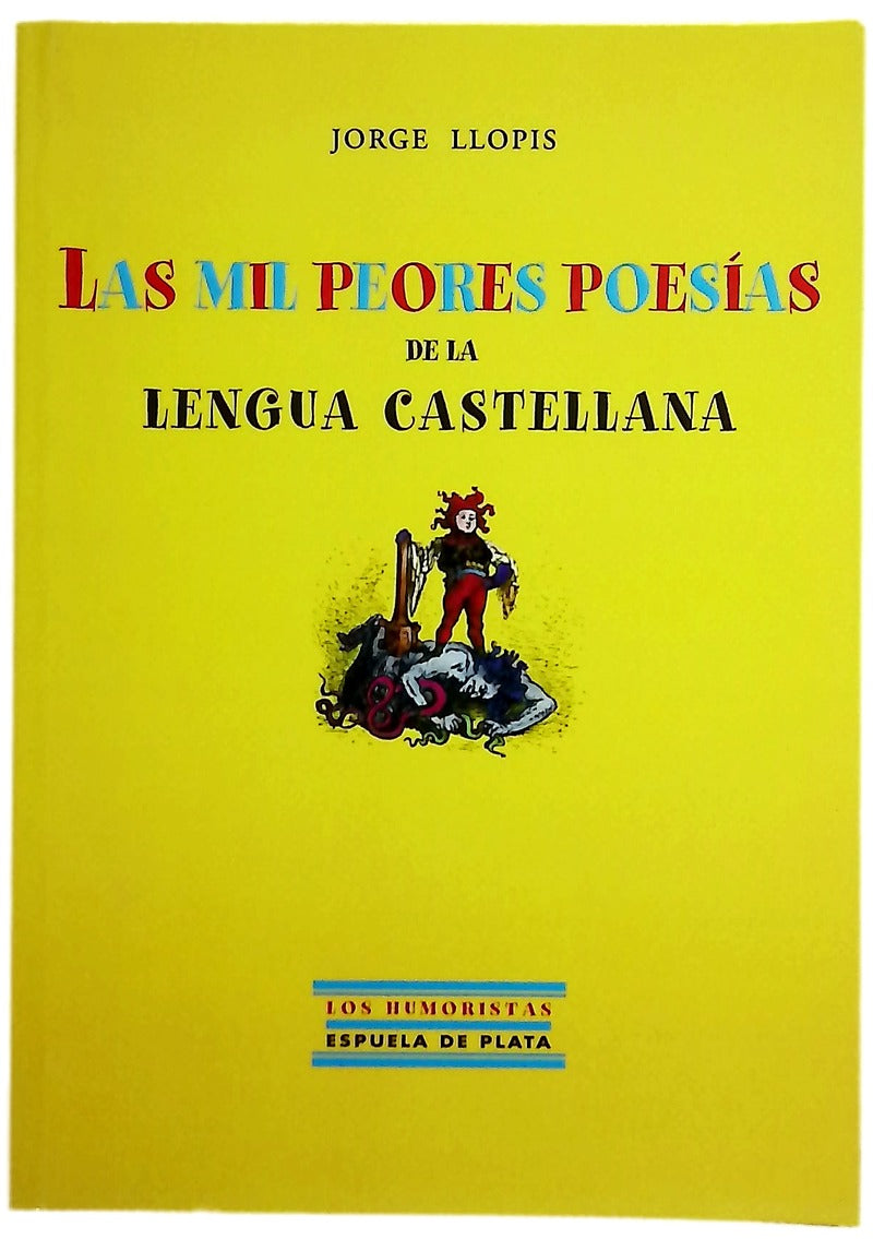 Las mil peores poesías de la lengua castellana con nociones de gramática histórica, rudimentos de retórica y poética y un falso florilegio de poetas laureados