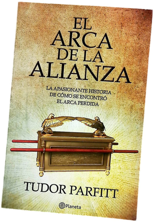El arca de la alianza la apasionante historia de cómo se encontró el arca perdida