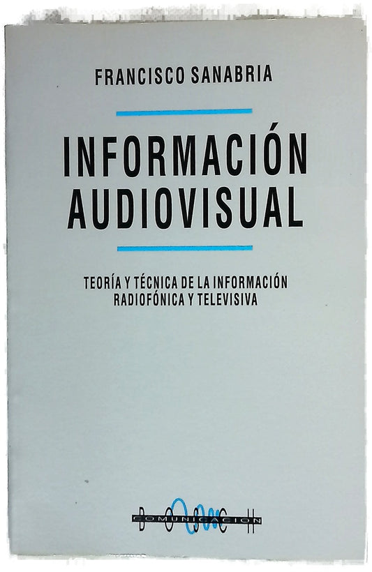 Información audiovisual teoría y técnica de la información radiofónica y televisiva
