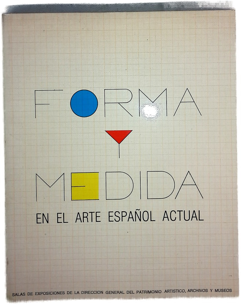 Forma y Medida : en el arte español actual : sala de exposiciones de la Dirección General del Patrimonio Cultural, Archivos y Museos