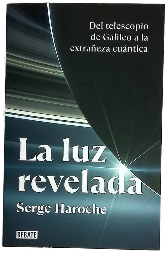 La luz revelada : del telescopio de Galileo a la extrañeza cuántica