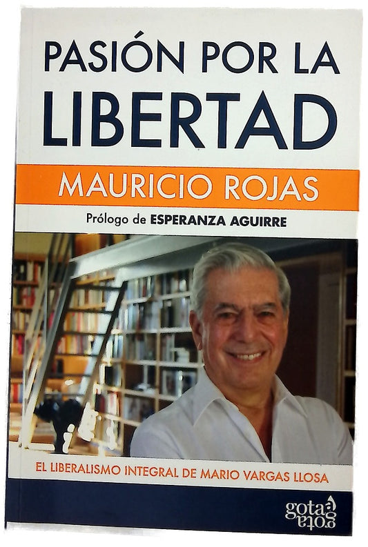 Pasión por la libertad el liberalismo integral de Mario Vargas Llosa