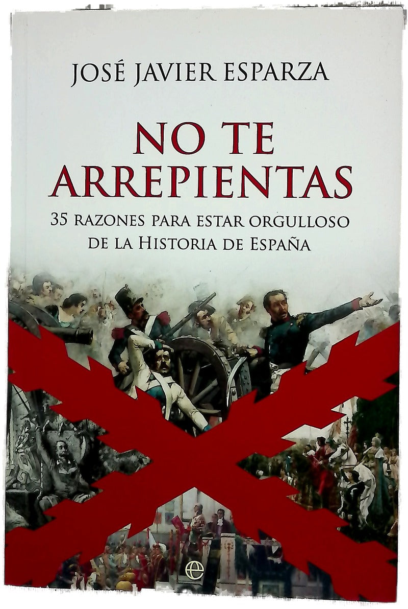 No te arrepientas : 35 razones para estar orgulloso de la historia de España