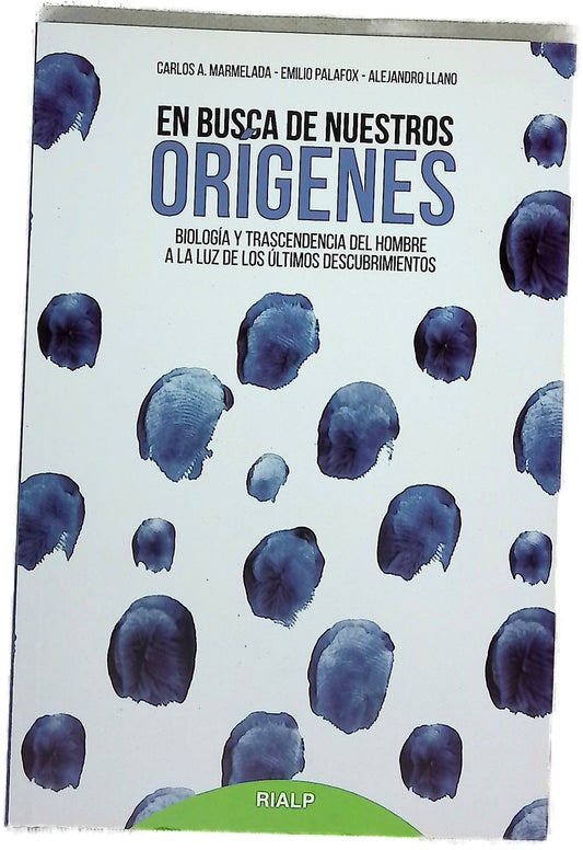 En busca de nuestros orígenes : biología y trascendencia del hombre, a la luz de los últimos descubrimientos