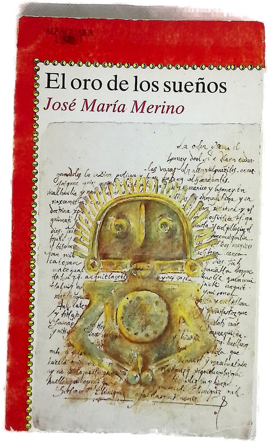 El oro de los sueños. Crónica de las aventuras verdaderas de Miguel Villacé Yólatl novelada por José María Merino