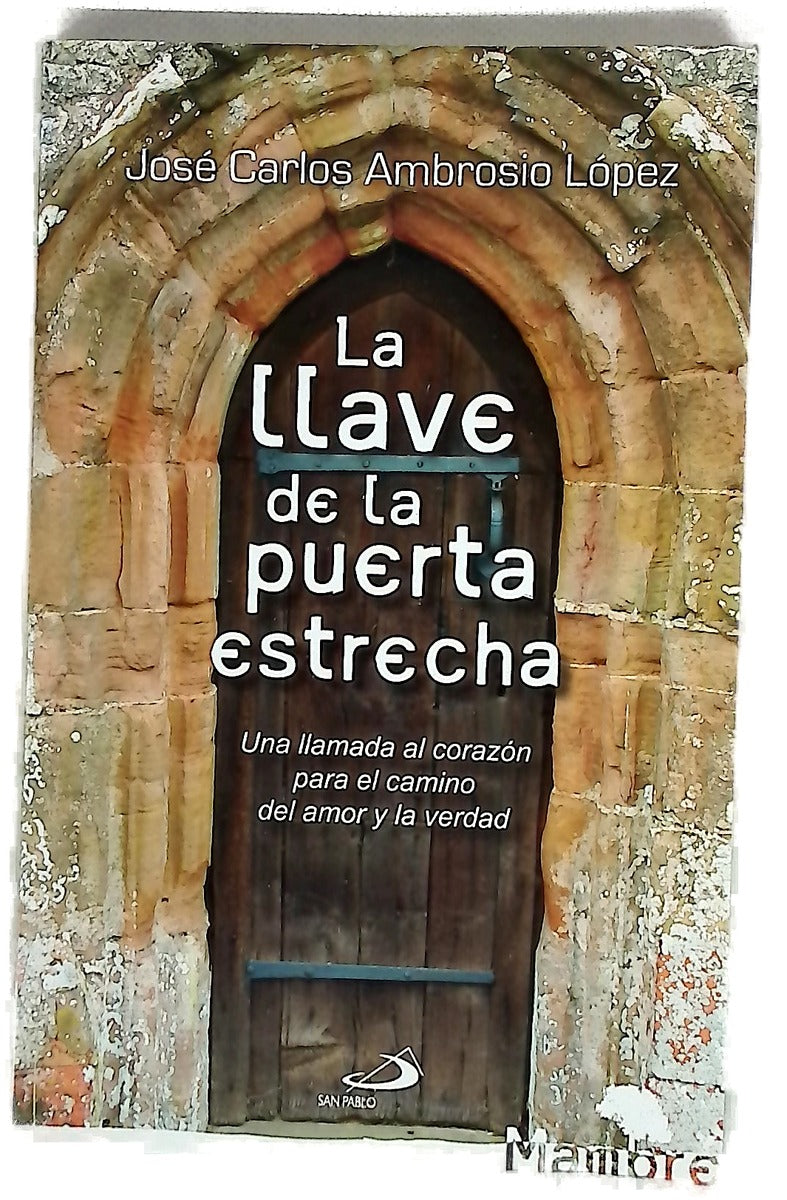 La llave de la puerta estrecha : una llamada al corazón para el camino del amor y la verdad