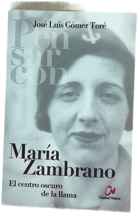 María Zambrano : el centro oscuro de la llama