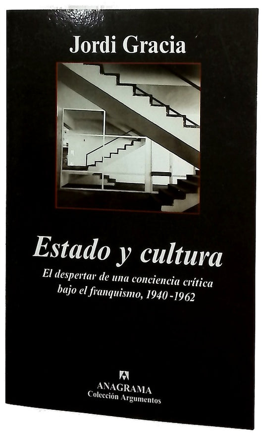 Estado y cultura el despertar de una conciencia crítica bajo el franquismo, 1940-1962
