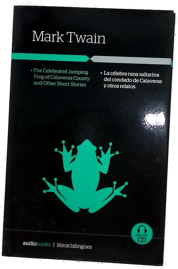 The celebrated jumping frog of Calaveras County and other short stories = La célebre rana saltarina del Condado de Calaveras y otros relatos