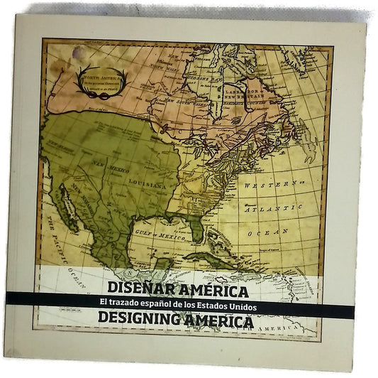 Diseñar América = Designing America : el trazado español de los Estados Unidos, [del 4 de julio al 12 de octubre de 2014 = from July 4th to October 12th 2014, Biblioteca Nacional de España]