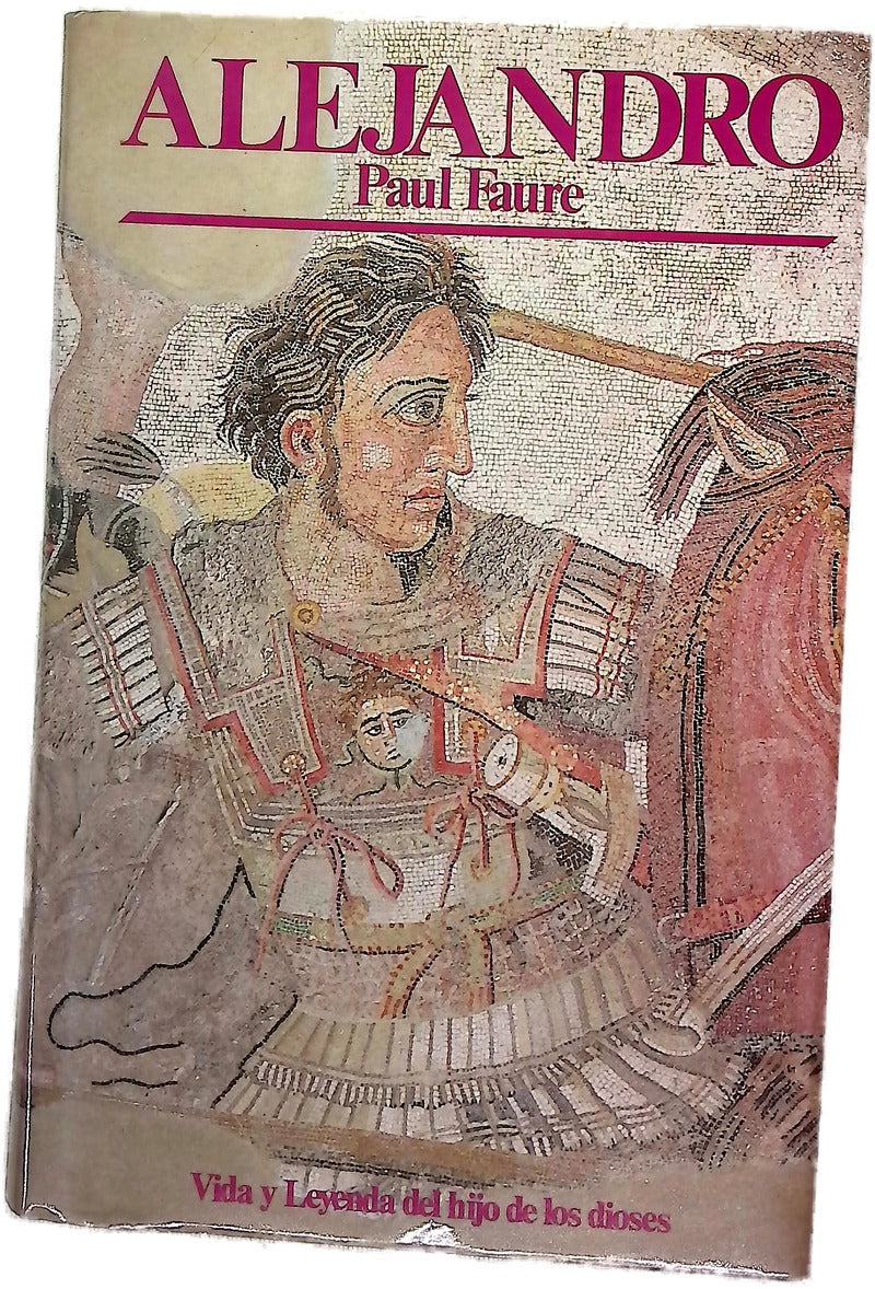 Alejandro vida y leyenda del hijo de los dioses