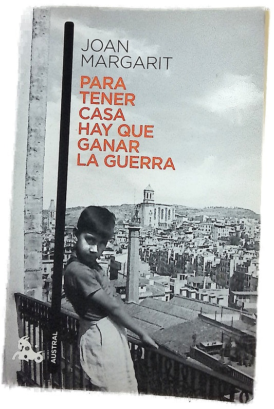 Para tener casa hay que ganar la guerra : infancia, adolescencia, primera juventud