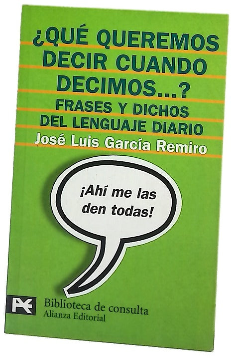 ¿Qué queremos decir cuando decimos--? frases y dichos del lenguaje diario