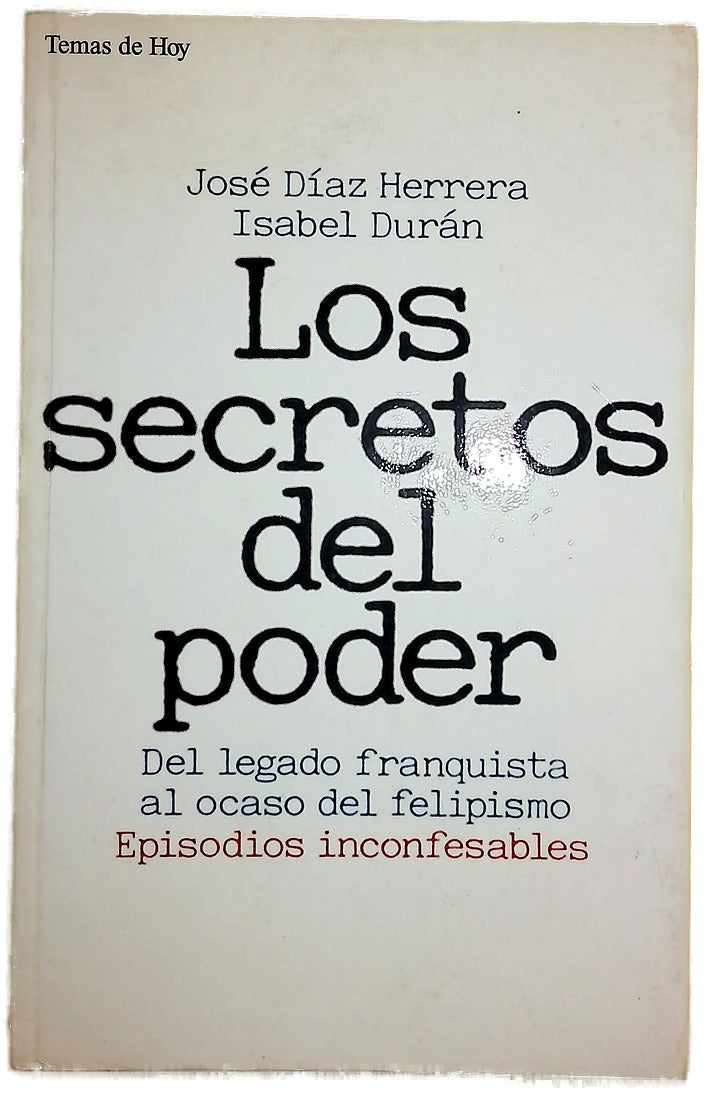 Los secretos del poder del legado franquista al ocaso del felipismo: episodios inconfesables